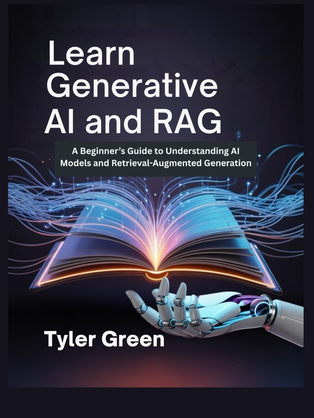 LEARN GENERATIVE AI AND RAG: A Beginner’s Guide to Understanding AI Models and Retrieval-Augmented Generation