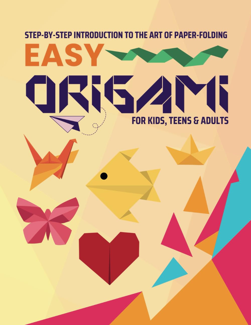Easy Origami for Kids: Step-by-Step Introduction To The Art of Paper-Folding