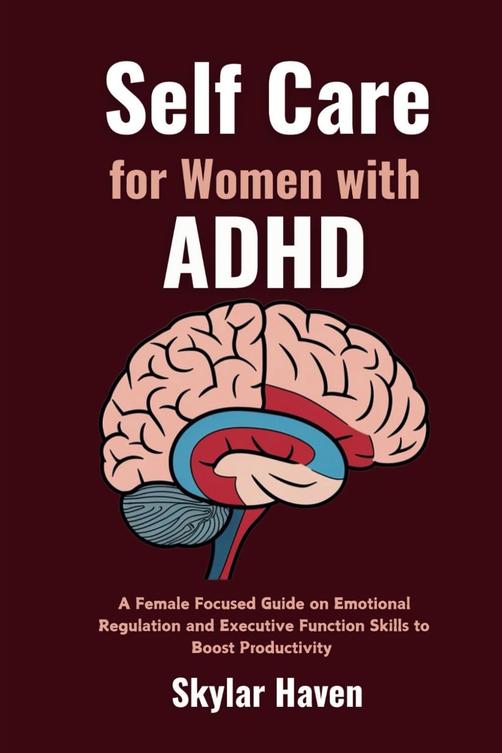 Self Care for Women with ADHD: A Female Focused Guide on Emotional Regulation and Executive Function Skills to Boost Productivity (The Neurodivergent Self Care Handbook)