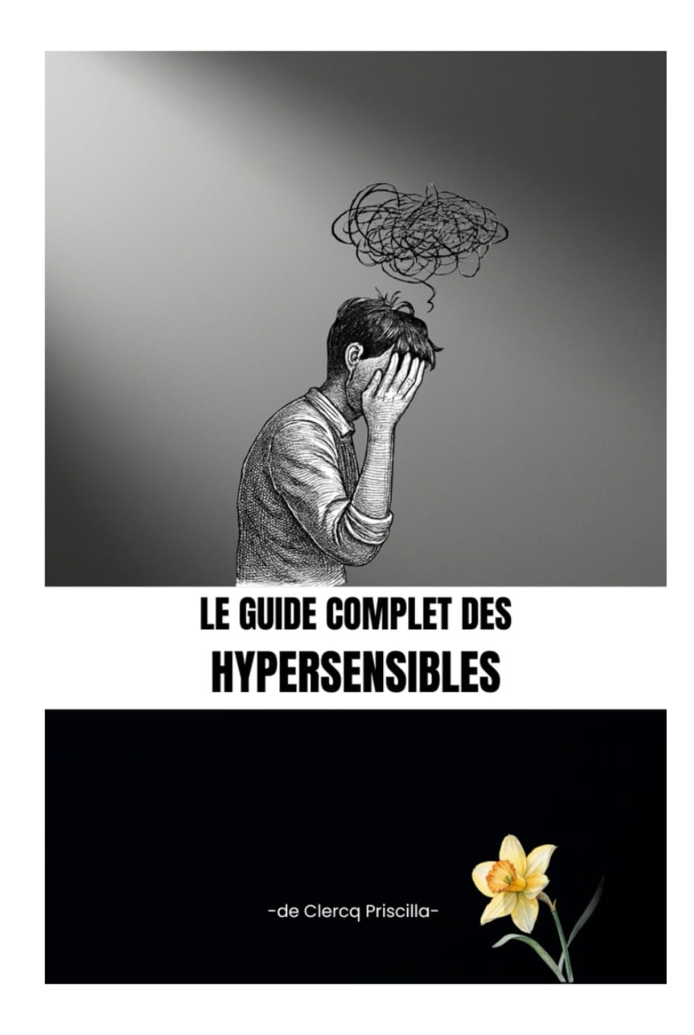 Le guide complet des hypersensibles: Comprendre son système nerveux, réguler son corps, retrouver l’équilibre