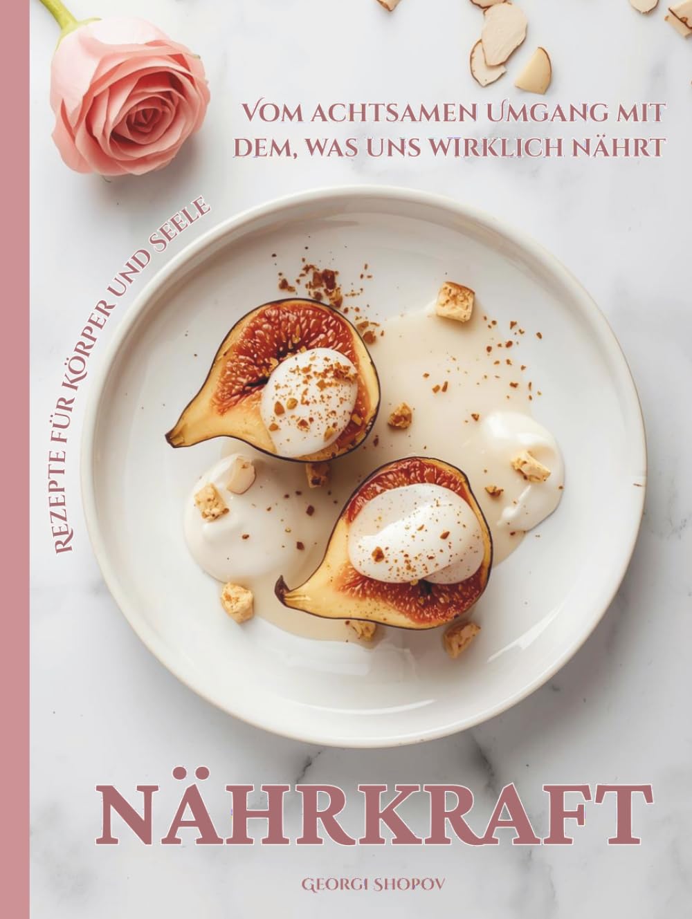 NÄHRKRAFT: Vom achtsamen Umgang mit dem, was uns wirklich nährt - Rezepte für Körper und Seele