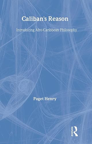 Caliban's Reason: Introducing Afro-Carribean Philosophy