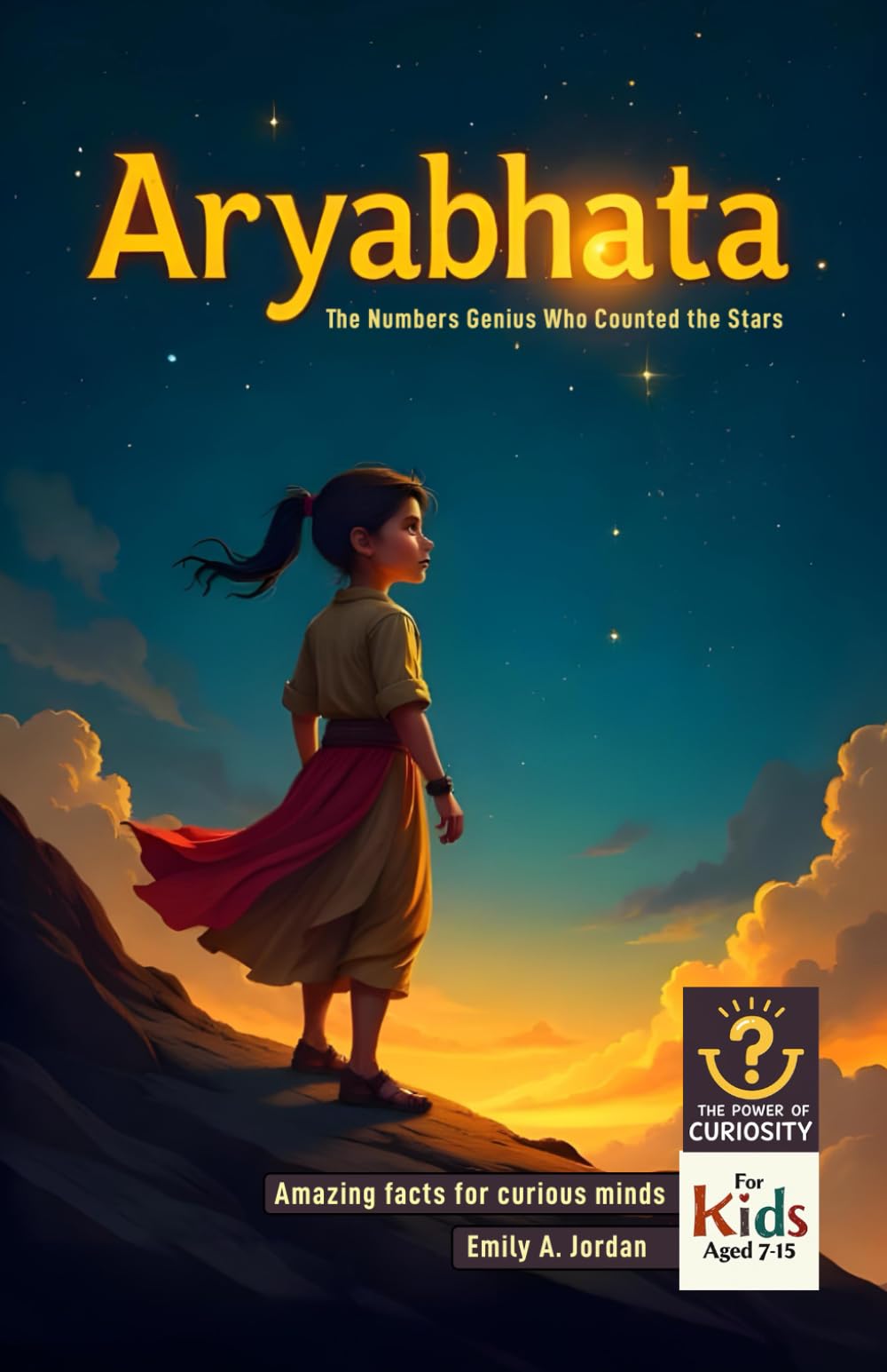 Aryabhata – The Numbers Genius Who Counted the Stars: Amazing facts for curious minds (The Power of Curiosity)