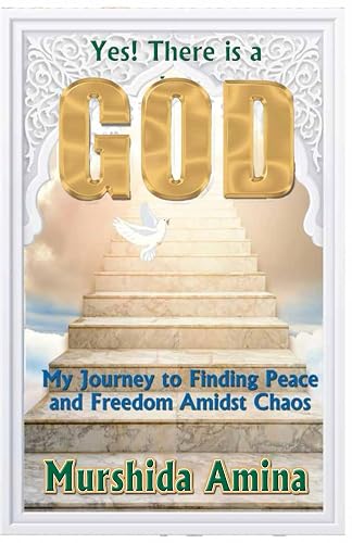 Yes ! There is a God: My Journey to Finding Peace and Freedom Amidst Chaos