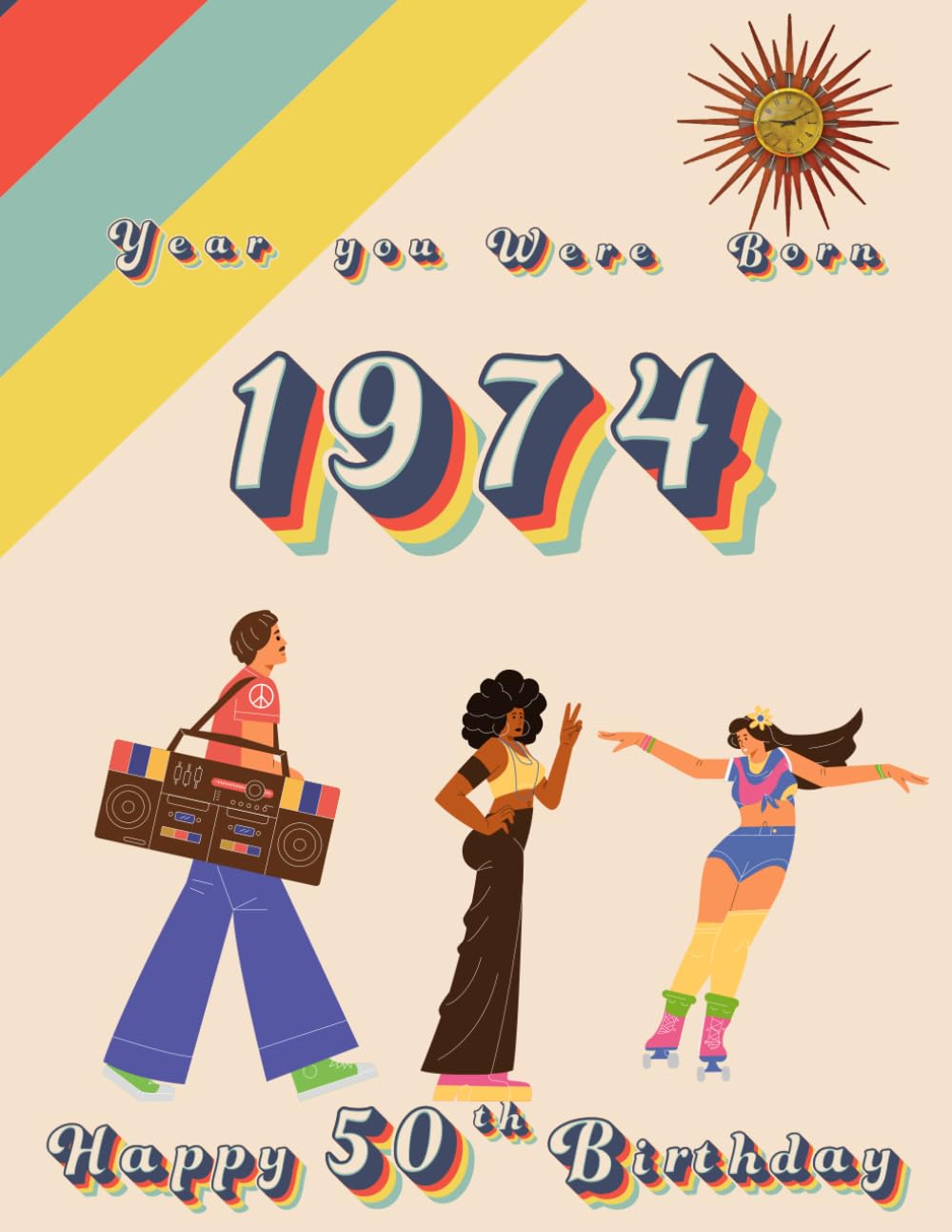 Year You Were Born 1974 | Happy 50th Birthday: Fun fact & trivia book all about the year you were born 1974. The perfect gift for women and mens 50th Birthday. (The Year You Were Born Book Series)