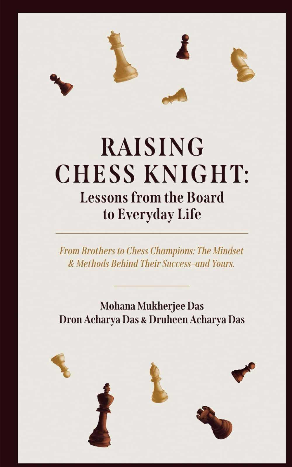 Raising Chess Knight: Lessons from the Board to Everyday Life (From Brothers to Chess Champions: The Mindset and Methods behind Their Success – and Yours)
