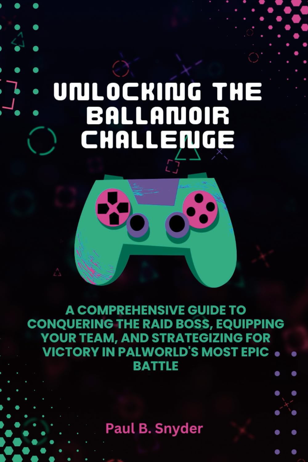 Unlocking the ballanoir challenge: A Comprehensive Guide to Conquering the Raid Boss, Equipping Your Team, and Strategizing for Victory in Palworld's Most Epic Battle