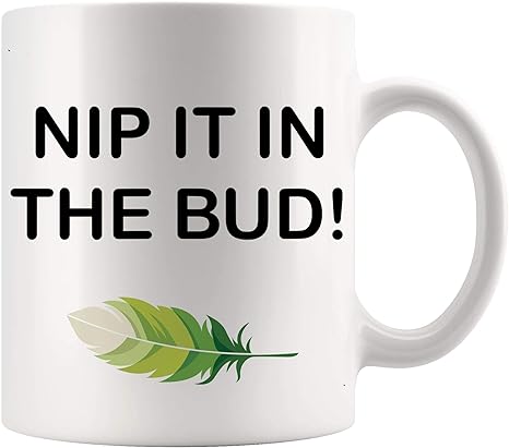 Amazon Com Funny Gag Sarcastic Mug Funny Nip It In The Bud Destroy Joke Sarcastic Family Office Poster 11oz Cups Mugs Home Kitchen Amazon Com Funny Gag Sarcastic Mug Funny Nip It In The Bud Destroy Joke Sarcastic Family Office Poster 11oz Cups Mugs Home Kitchen