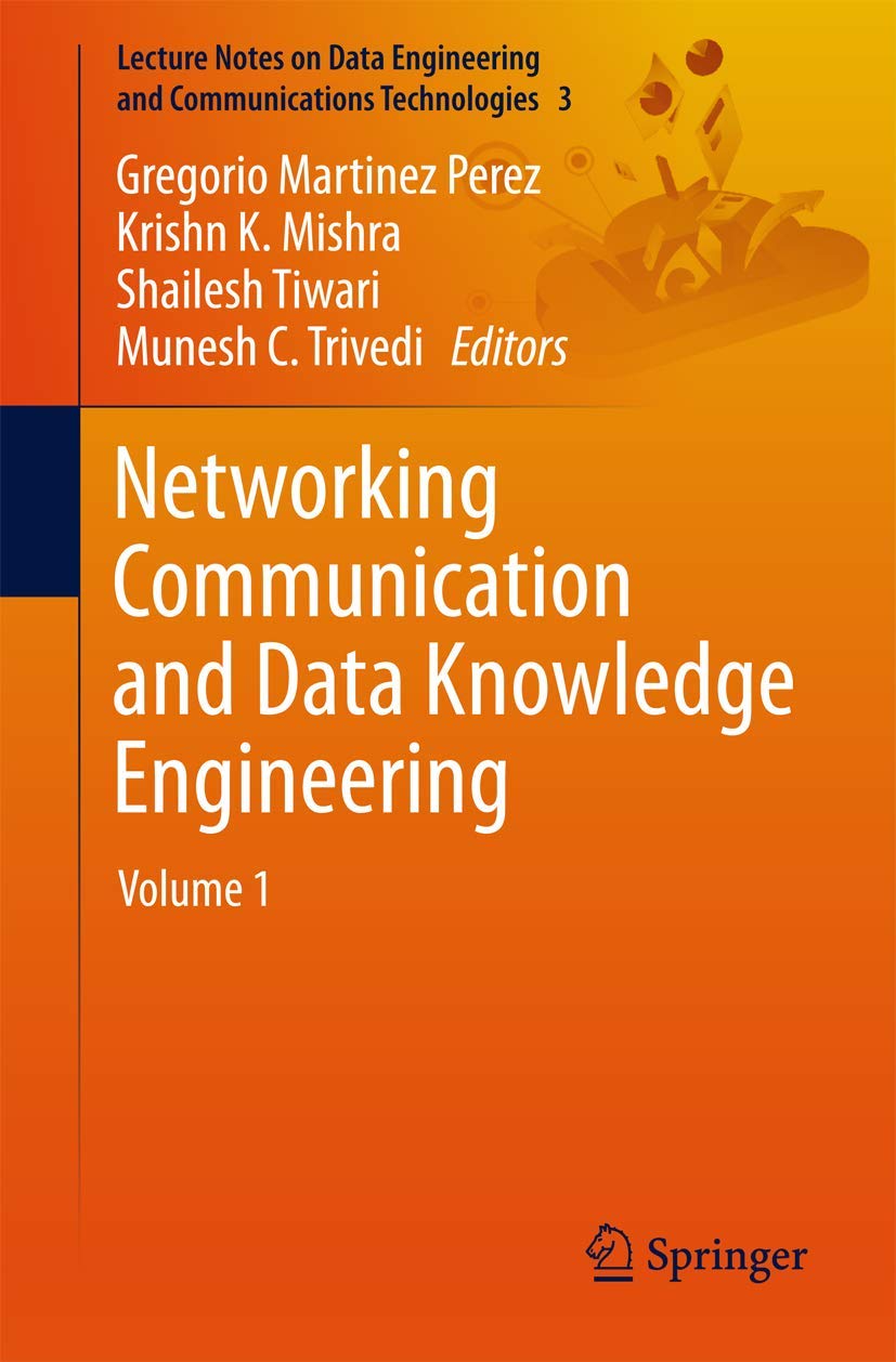 Networking Communication and Data Knowledge Engineering (1): Volume 1 (Lecture Notes on Data Engineering and Communications Technologies, 3)