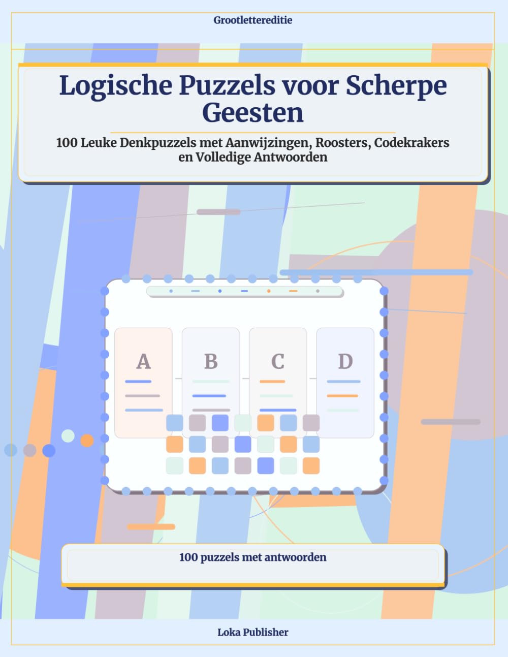 Logische Puzzels voor Scherpe Geesten: 100 Leuke Denkpuzzels met Aanwijzingen, Roosters, Codekrakers en Volledige Antwoorden