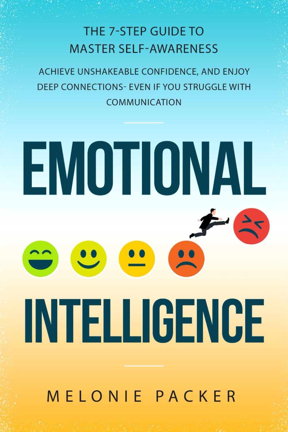 Emotional Intelligence: The 7-Step Guide To Master Self-Awareness