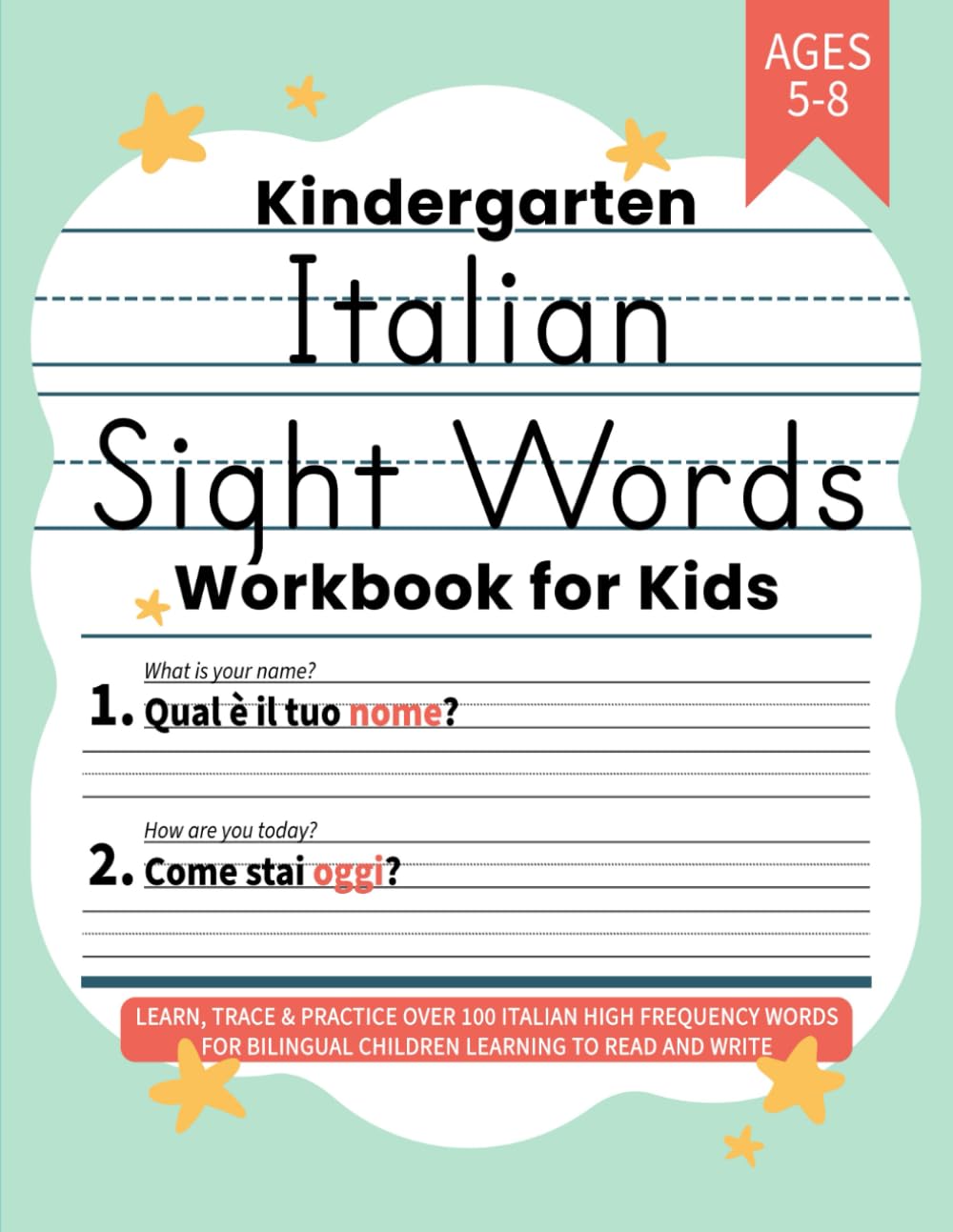 Kindergarten Italian Sight Words Workbook for Kids: Learn, Trace & Practice Over 100 Italian High Frequency Words for Bilingual Children Learning to Read and Write (Learning Italian Workbooks)