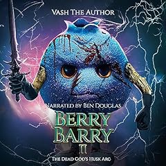 Berry Barry: The Dead God's Husk Arc Audiobook By Vash the Author cover art