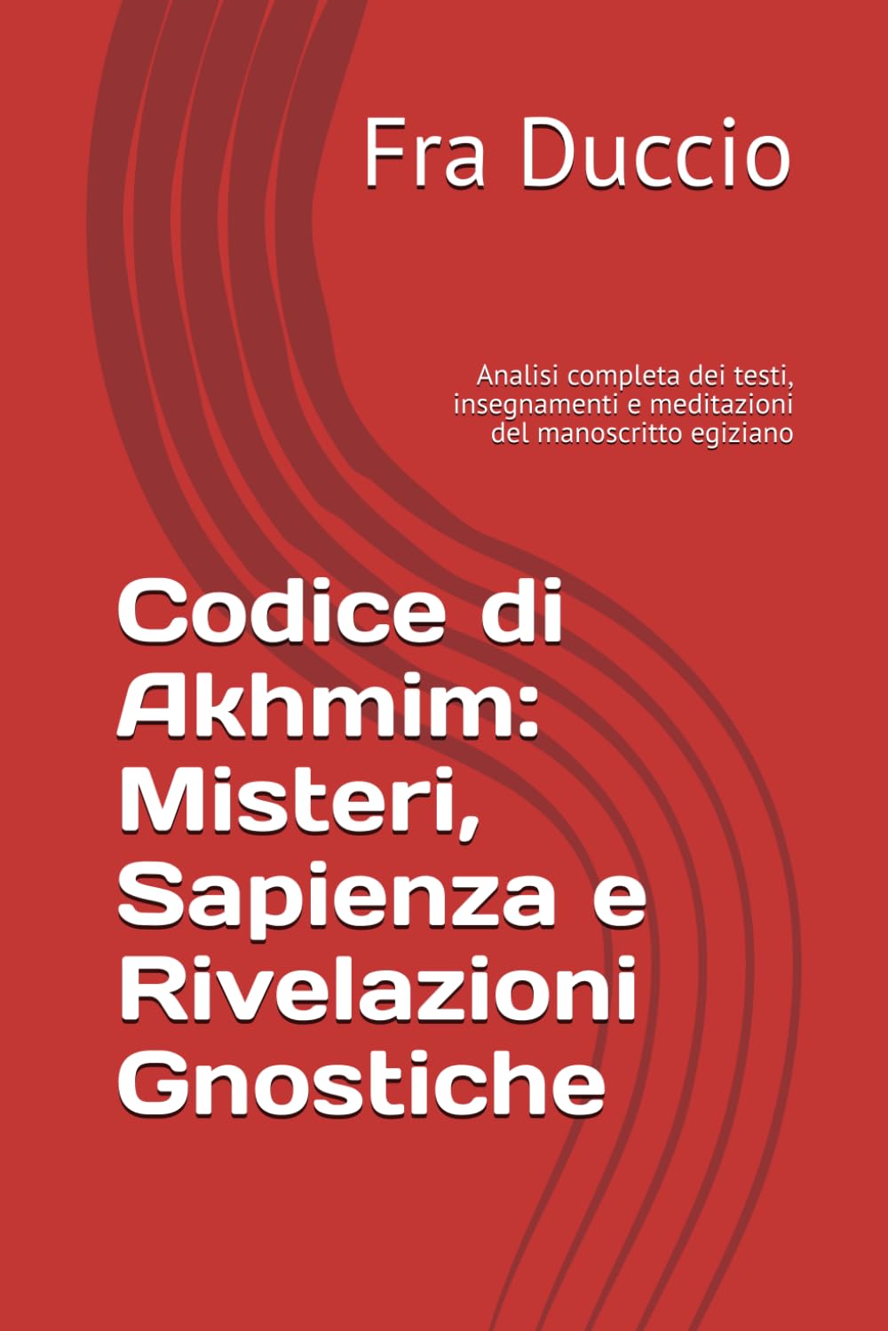 Codice di Akhmim: Misteri, Sapienza e Rivelazioni Gnostiche: Analisi completa dei testi, insegnamenti e meditazioni del manoscritto egiziano