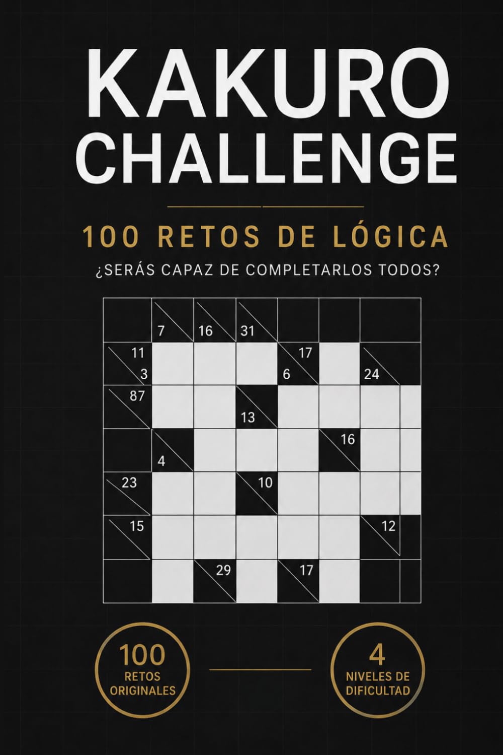 KAKURO CHALLENGE: 100 Retos de Lógica: De Principiante a Experto | 4 Niveles de Dificultad | Incluye Soluciones