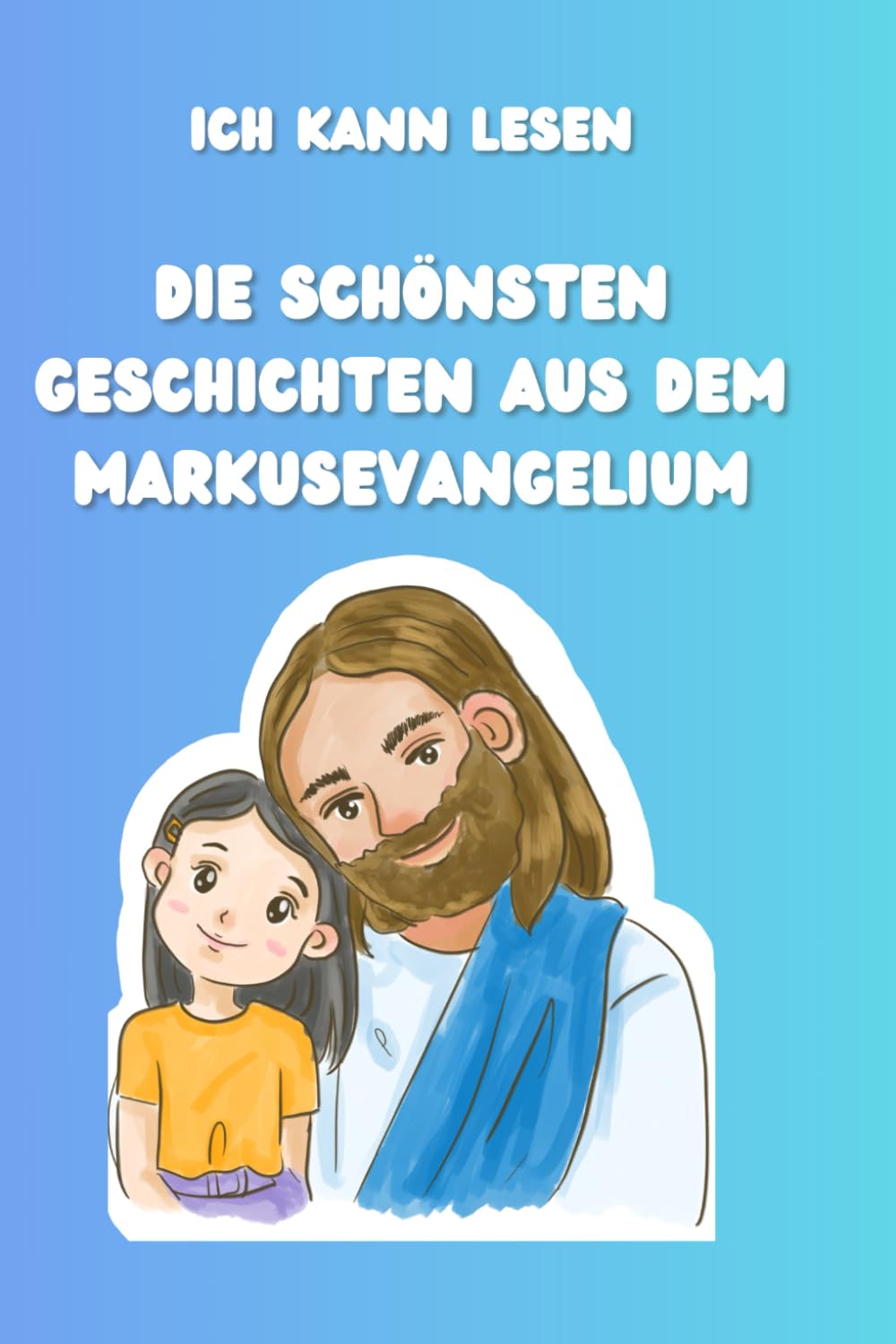 Ich kann lesen: Die schönsten Geschichten aus dem Markusevangelium: Ein Erstlesebuch mit vielen Bildern zum Ausmalen & dem vollständigen ... (Bibelgeschichten, die das Herz berühren)