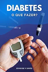 DIABETES - O que fazer?: Guia com receitas e dicas para quem tem diabetes (Portuguese Edition)