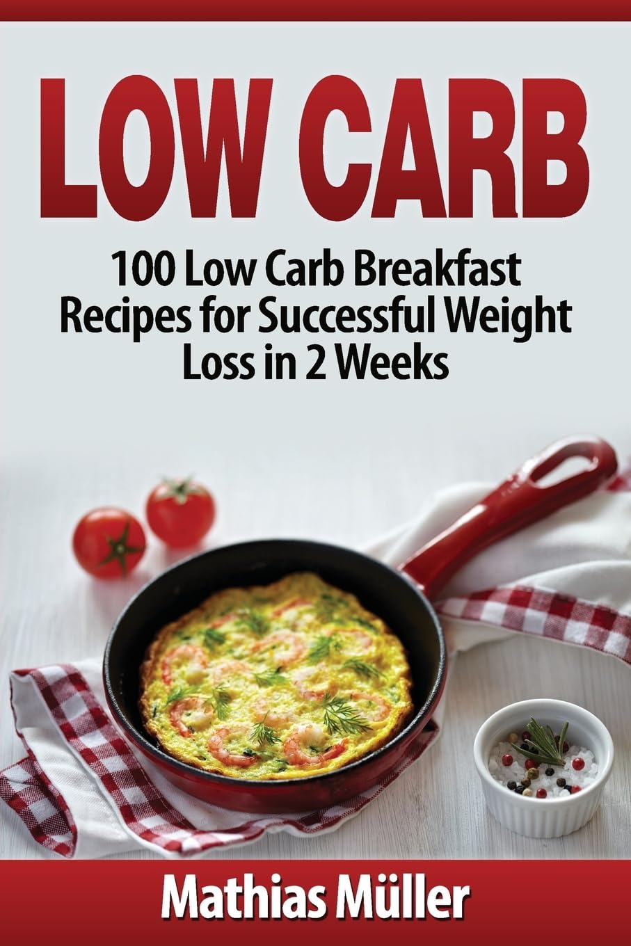 Low Carb Recipes: 100 Low Carb Breakfast Recipes for Successful Weight Loss in 2 Weeks: Volume 1
