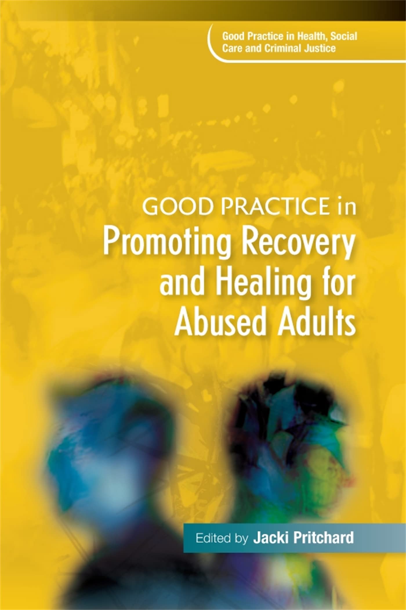 Good Practice in Promoting Recovery and Healing for Abused Adults (Good Practic
