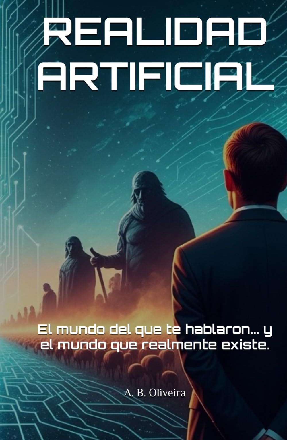 REALIDAD ARTIFICIAL: El mundo del que te hablaron... y el mundo que realmente existe.