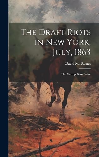 The Draft Riots in New York, July, 1863: The Metropolitan Police
