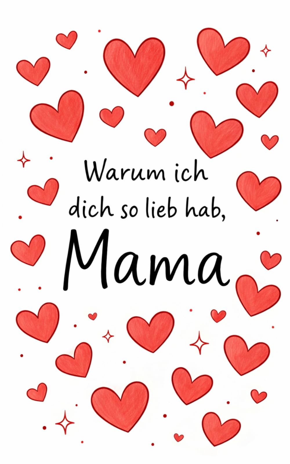 Warum ich dich so lieb hab, Mama: Ein persönliches Ausfüllbuch für deine Mutter – zum Verschenken, Erinnern und Danke sagen