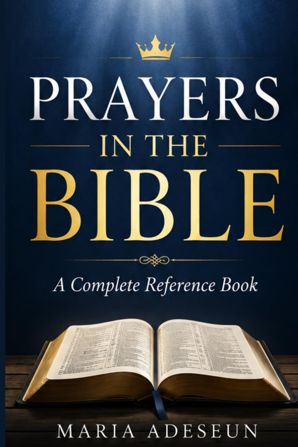 Prayers In The Bible: Every Significant Prayer in Scripture from Genesis to Revelation (Bible Reference Books)