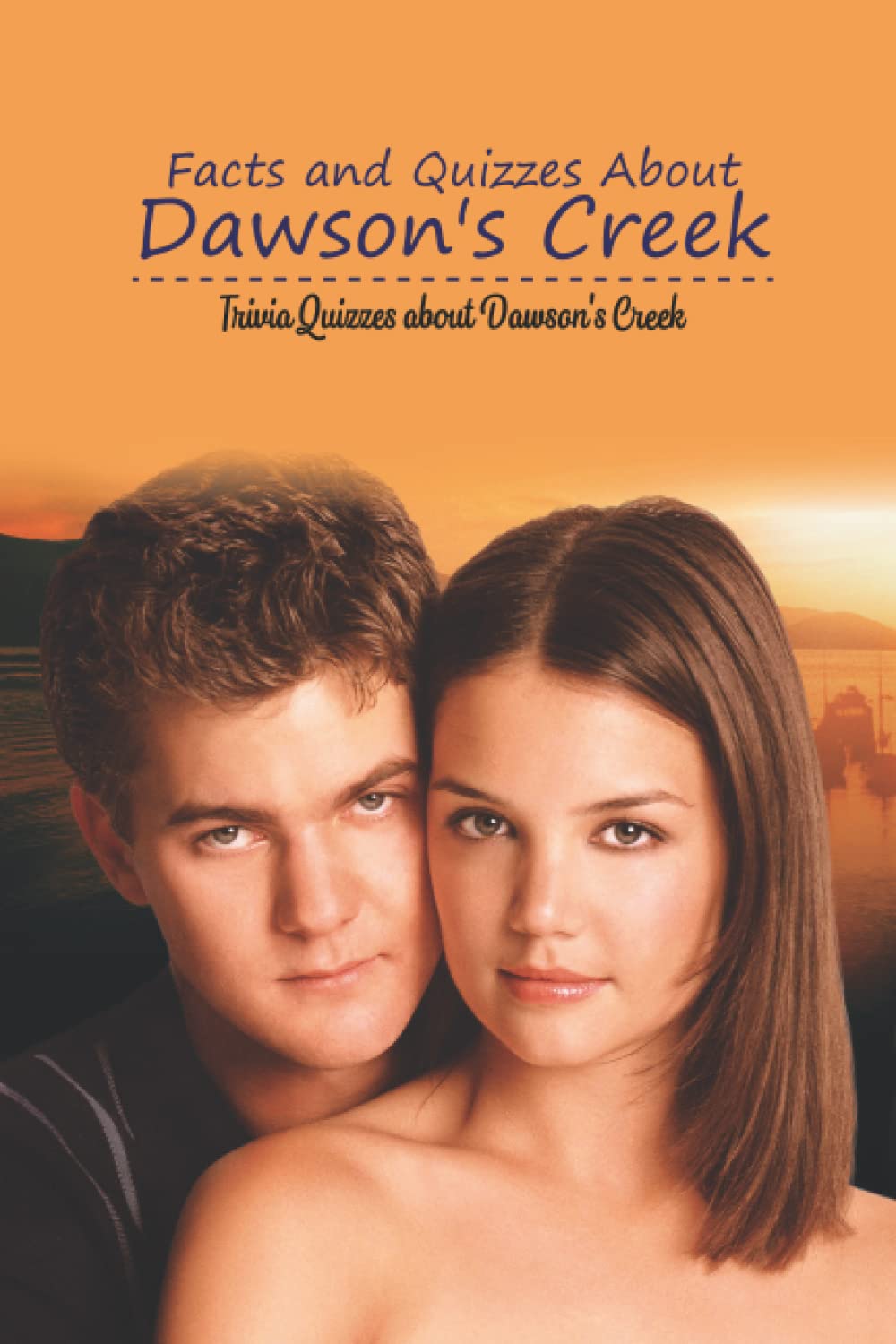 Buy Facts and Quizzes About Dawson's Creek Trivia Quizzes about Dawson