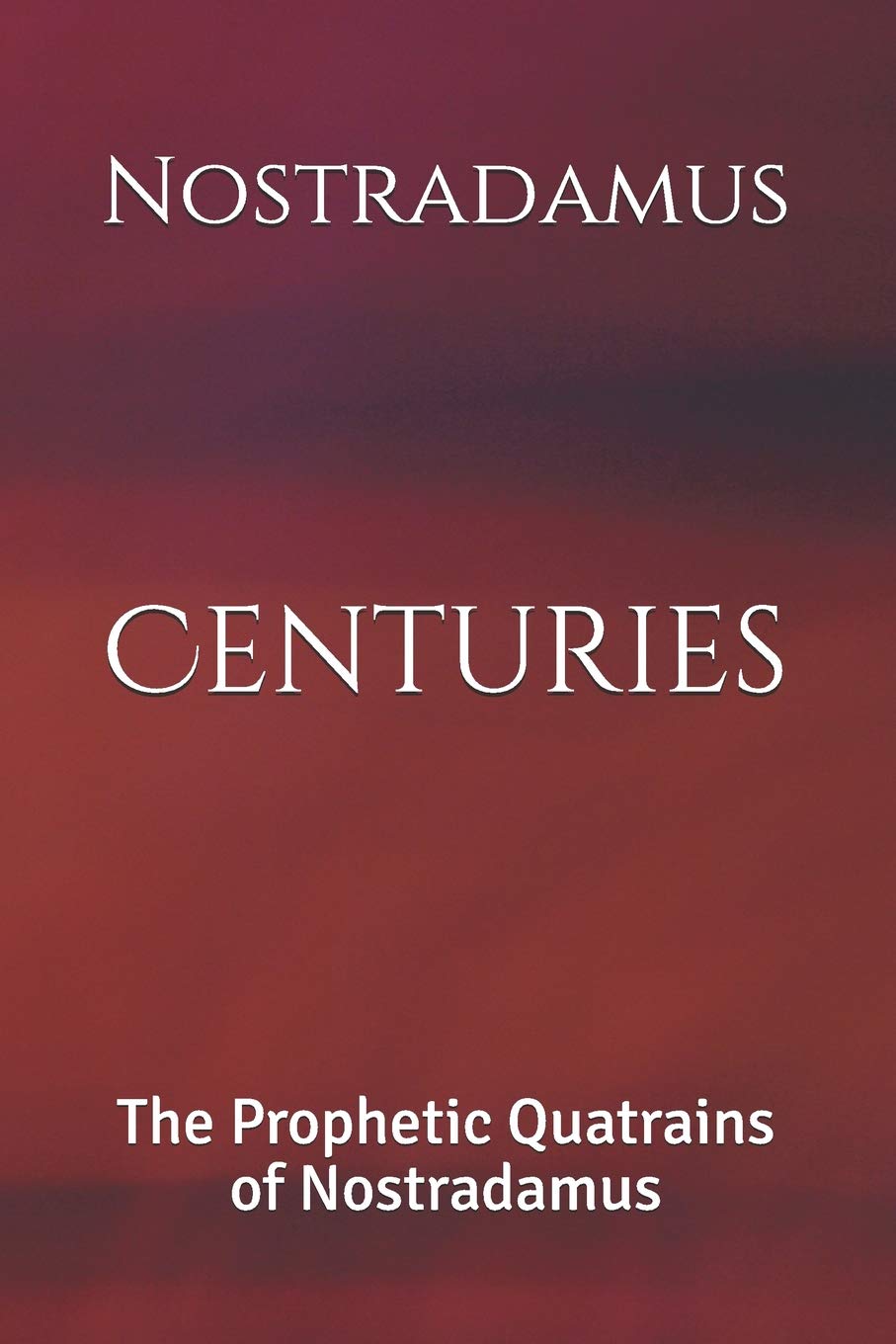 Centuries: The Prophetic Quatrains of Nostradamus