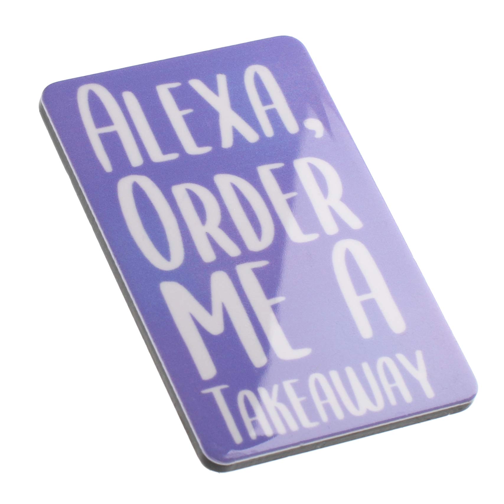 Alexa Order Me A Takeaway Funny Quote Novelty Magnet