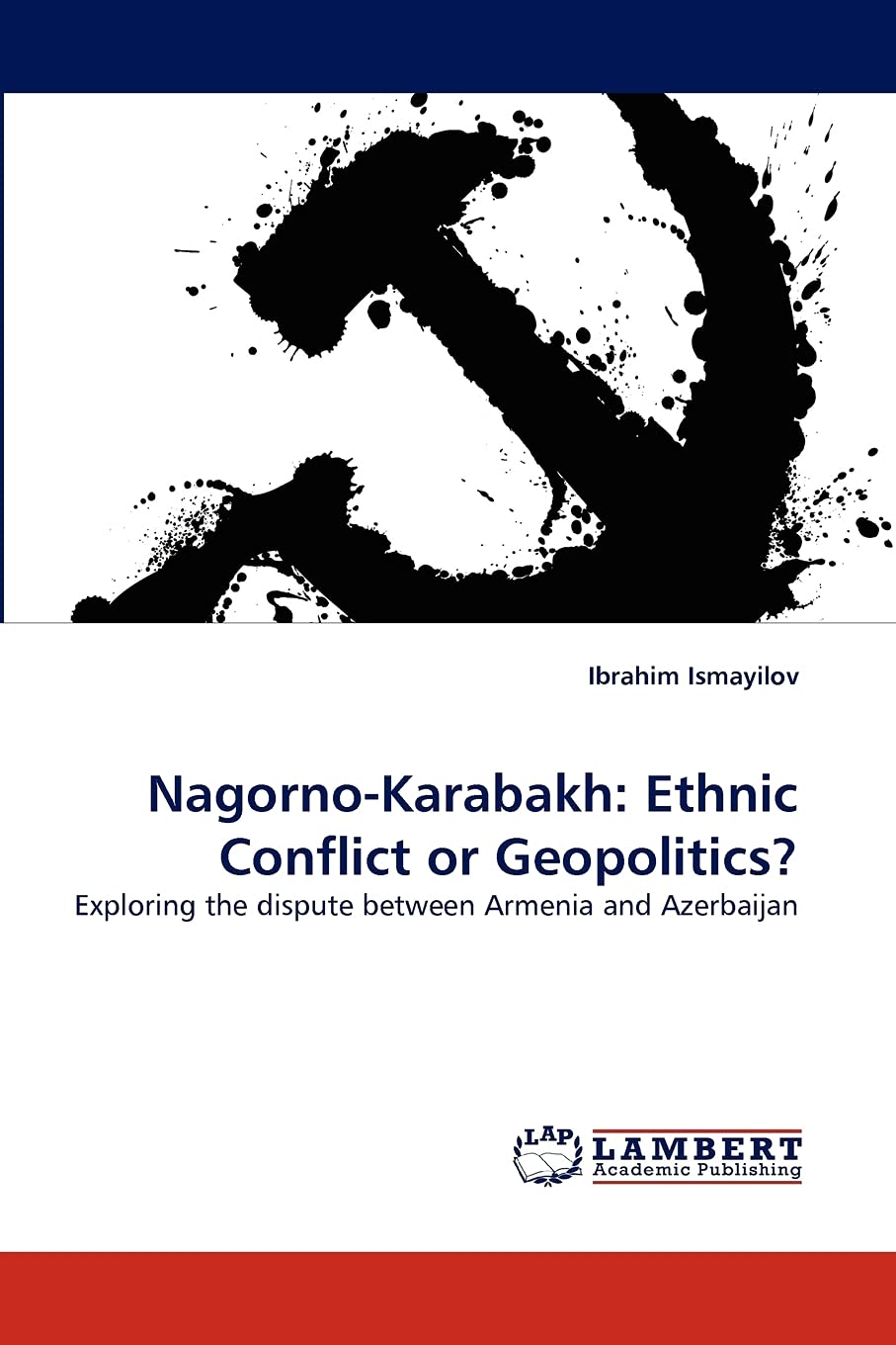 Nagorno-Karabakh: Ethnic Conflict or Geopolitics?: Exploring the dispute between Armenia and Azerbaijan