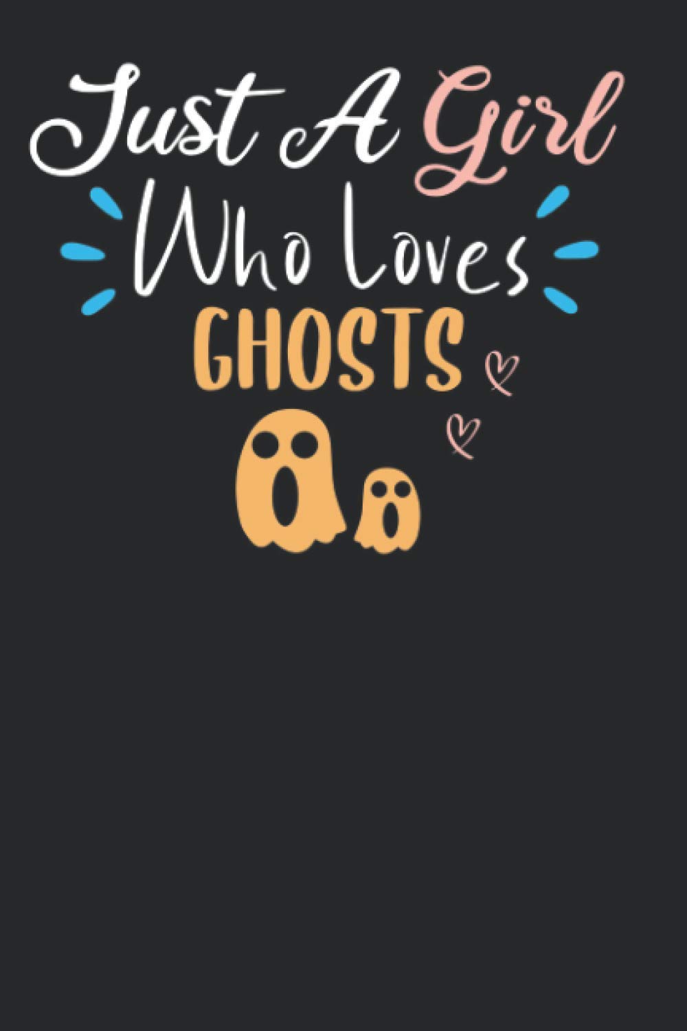 Just a Girl Who Loves Ghosts: Funny Notebook/journal for Girls Who Loves Ghosts, Gift for Girls, 6x9in, 110 Lined Pages, Ghost Lovers