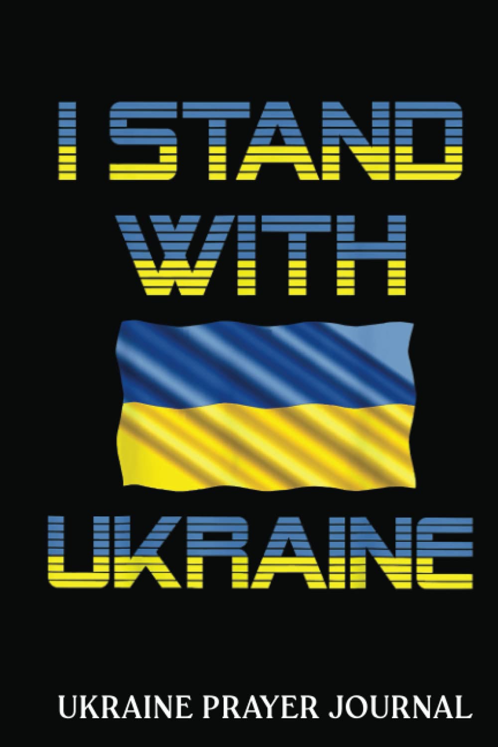 Ukraine Prayer Journal: Ukraine Rident Ukraine Flag Ukrainian Flag Ukraine | Prayer Journal 6x9 120 Pages | Support Ukraine
