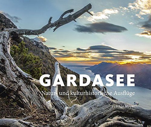 Gardasee: Natur- und kulturhistorische Ausflüge Gardasee: Natur- und kulturhistorische Ausflüge