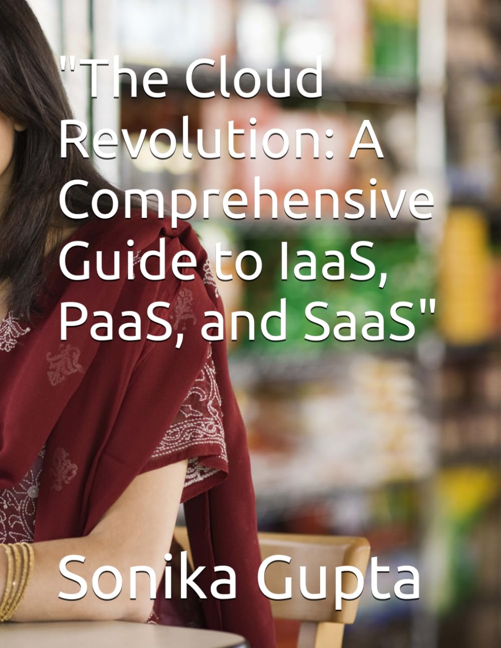 The Cloud Revolution: A Comprehensive Guide to IaaS, PaaS, and SaaS
