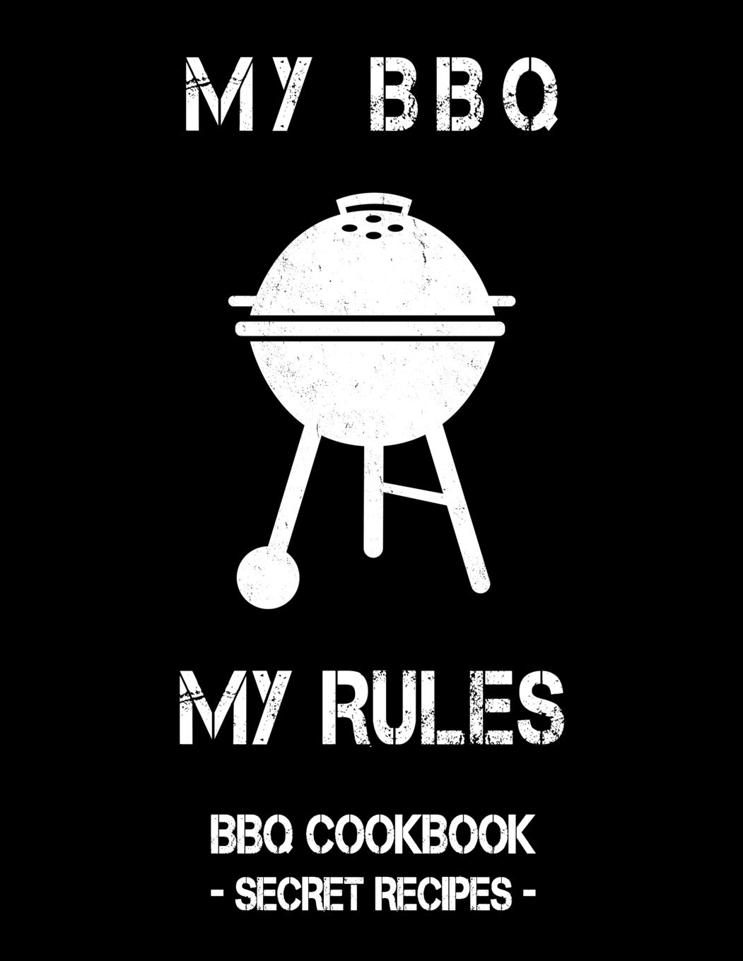 My BBQ My Rules: Black BBQ Cookbook - Secret Recipes For Men