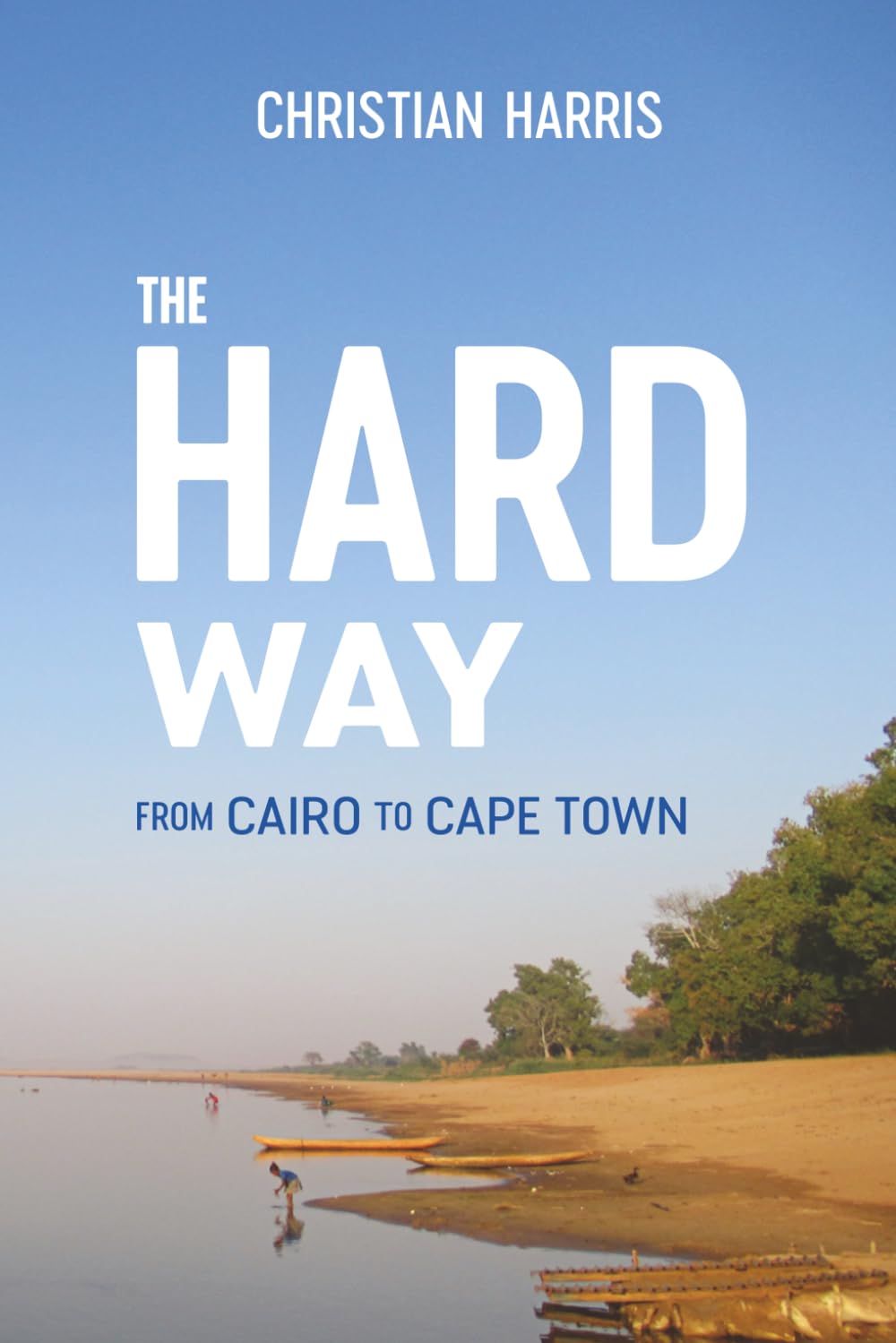 The Hard Way: From Cairo to Cape Town