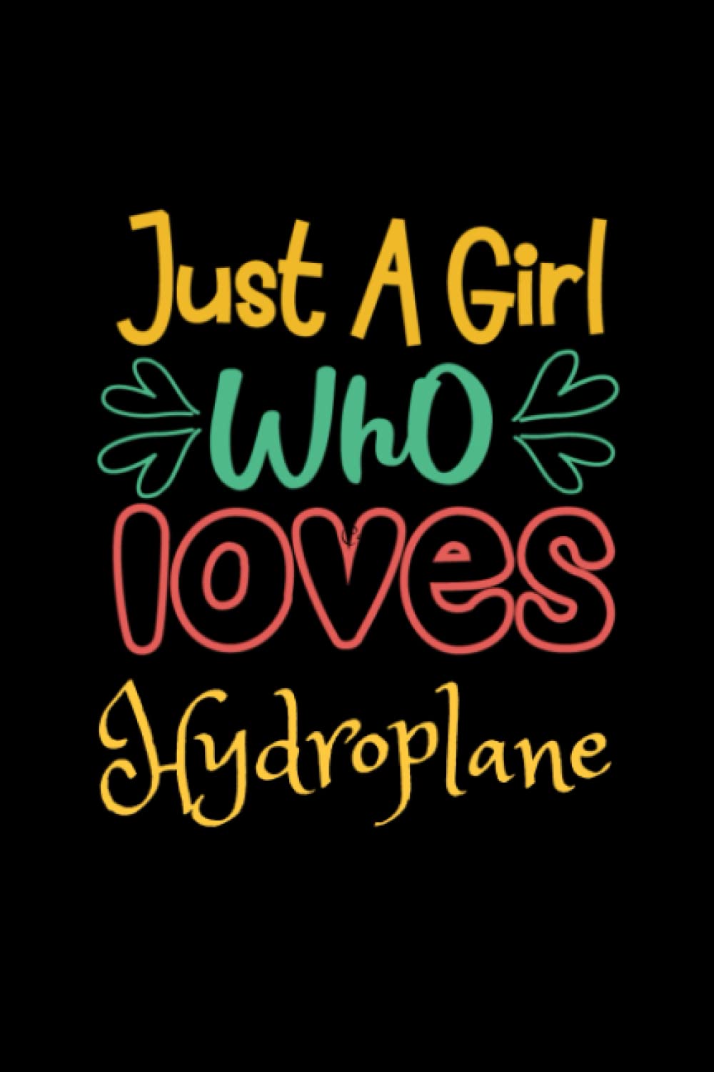 Just a Girl Who Loves Hydroplane: A Lined Composition Notebook Journal, Perfect Gift Idea for Girls and Women Birthday, Anniversary, Valentine’s Day, and Women’s Day