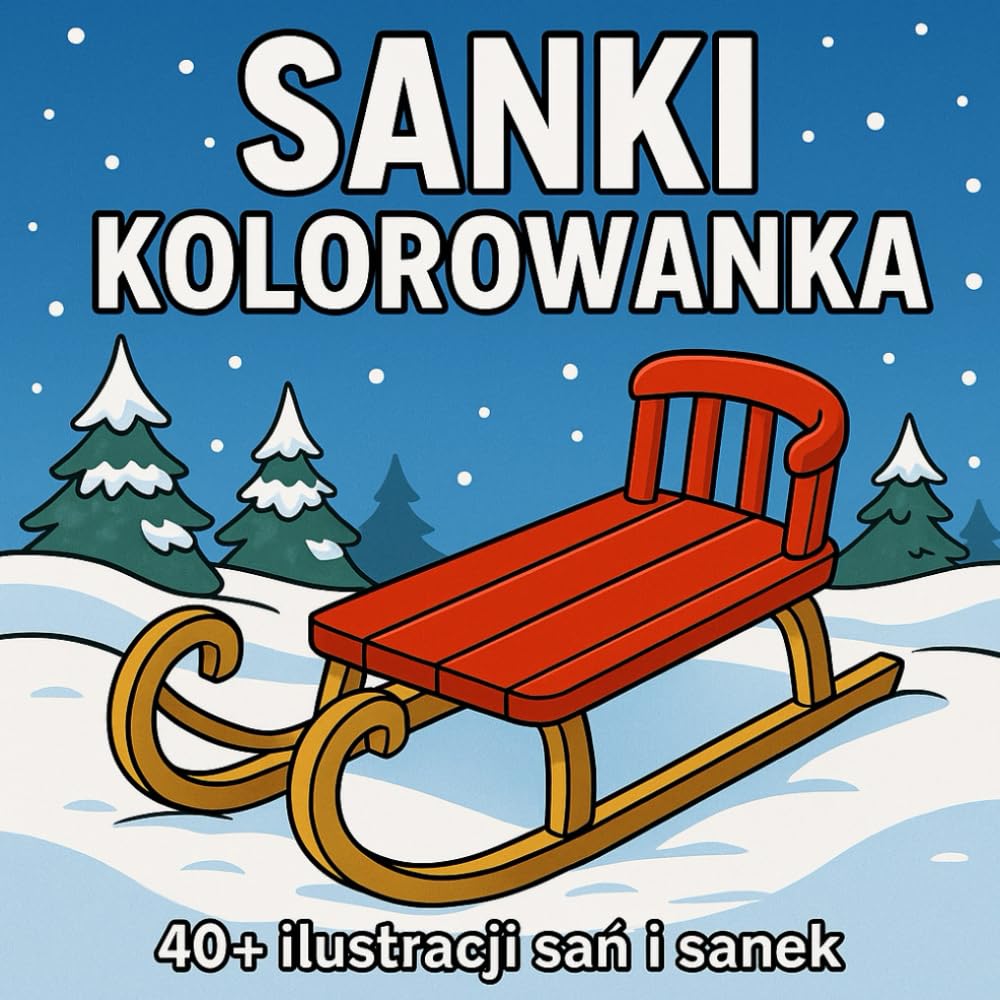 Sanki - zimowa kolorowanka dla dzieci: 40+ ilustracji sań i sanek | Zimowa kolorowanka dla dzieci | Idealna na święta i zimowe dni