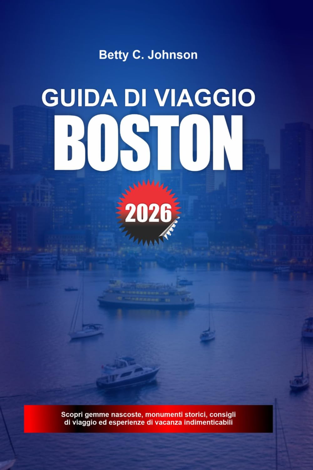 GUIDA DI VIAGGIO BOSTON 2026: Scopri gemme nascoste, monumenti storici, consigli di viaggio ed esperienze di vacanza indimenticabili