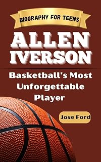 ALLEN IVERSON : Basketball's Most Unforgettable Player. Biography For Teens