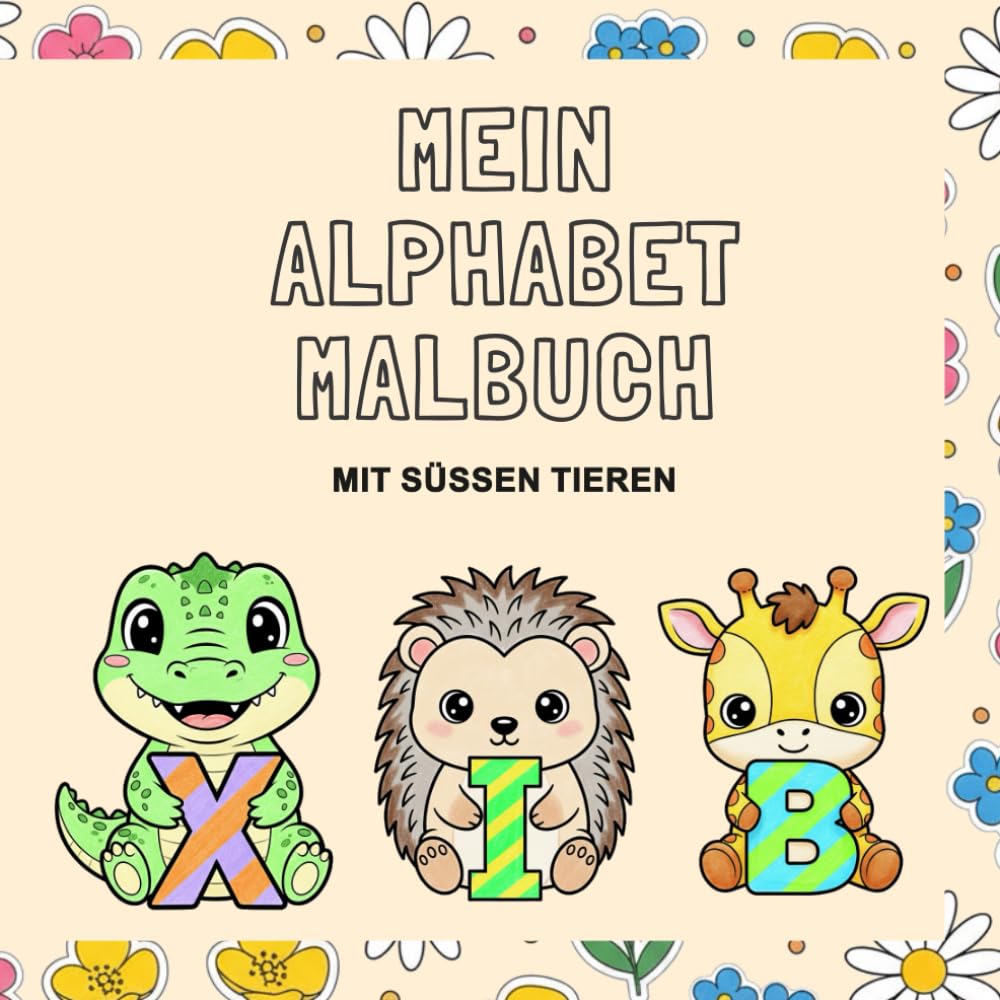 Mein Alphabet Malbuch: Mit süßen Tieren