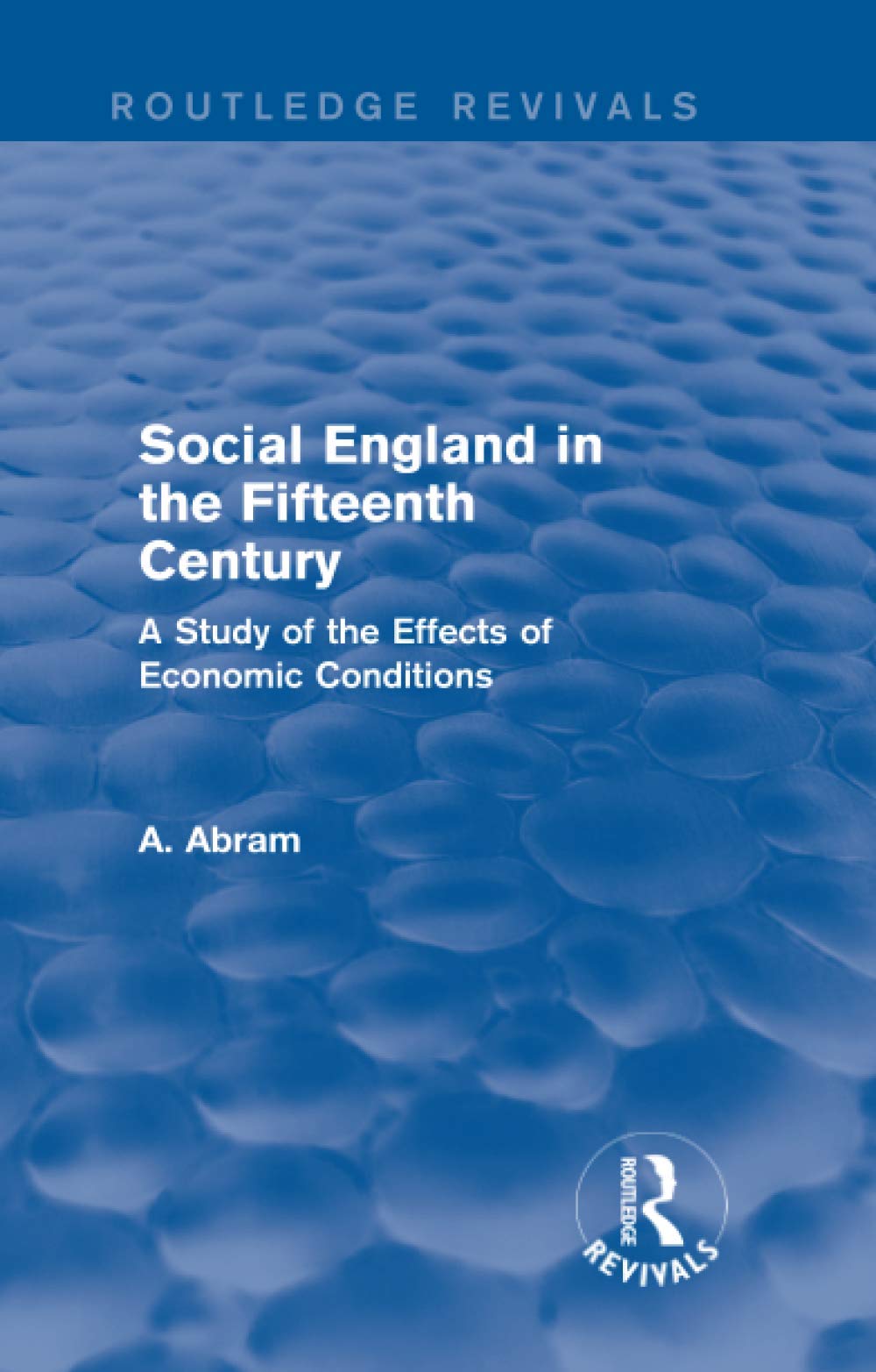 Social England in the Fifteenth Century (Routledge Revivals): A Study of the Effects of Economic Conditions