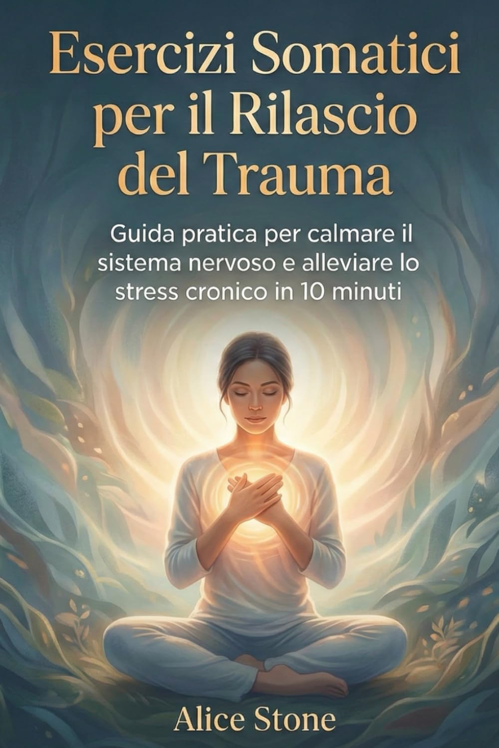 Esercizi Somatici per il Rilascio del Trauma: Guida Pratica per Calmare il Sistema Nervoso e Alleviare Stress Cronico in 10 Minuti - nervo vago, rilassamento ansia e stress, guarigione