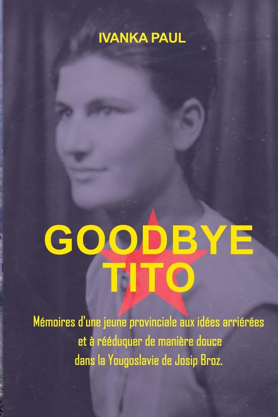 Goodbye Tito: Mémoires d'une jeune provinciale aux idées arriéré