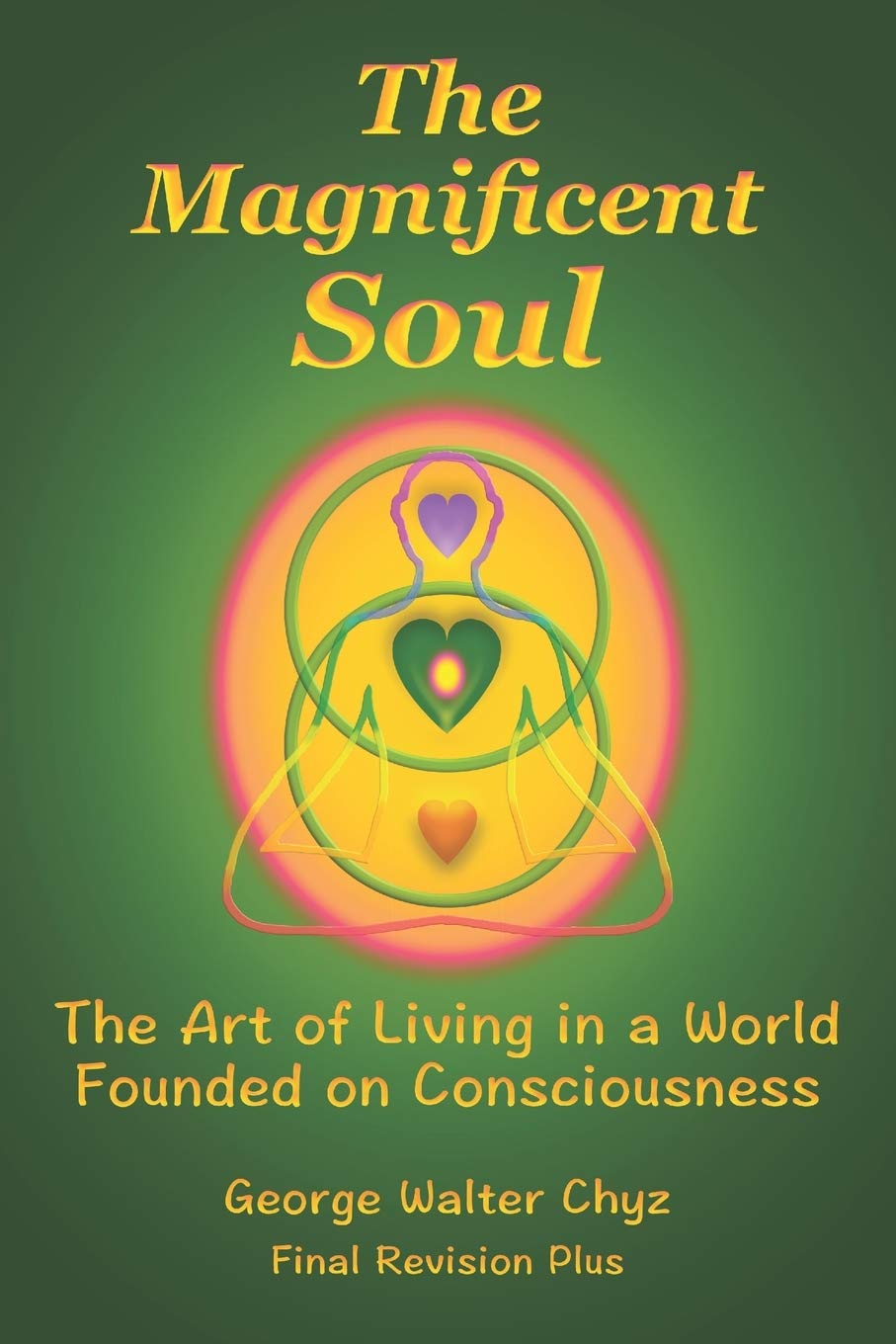The Magnificent Soul: The Art of Living in a World Founded on Consciousness