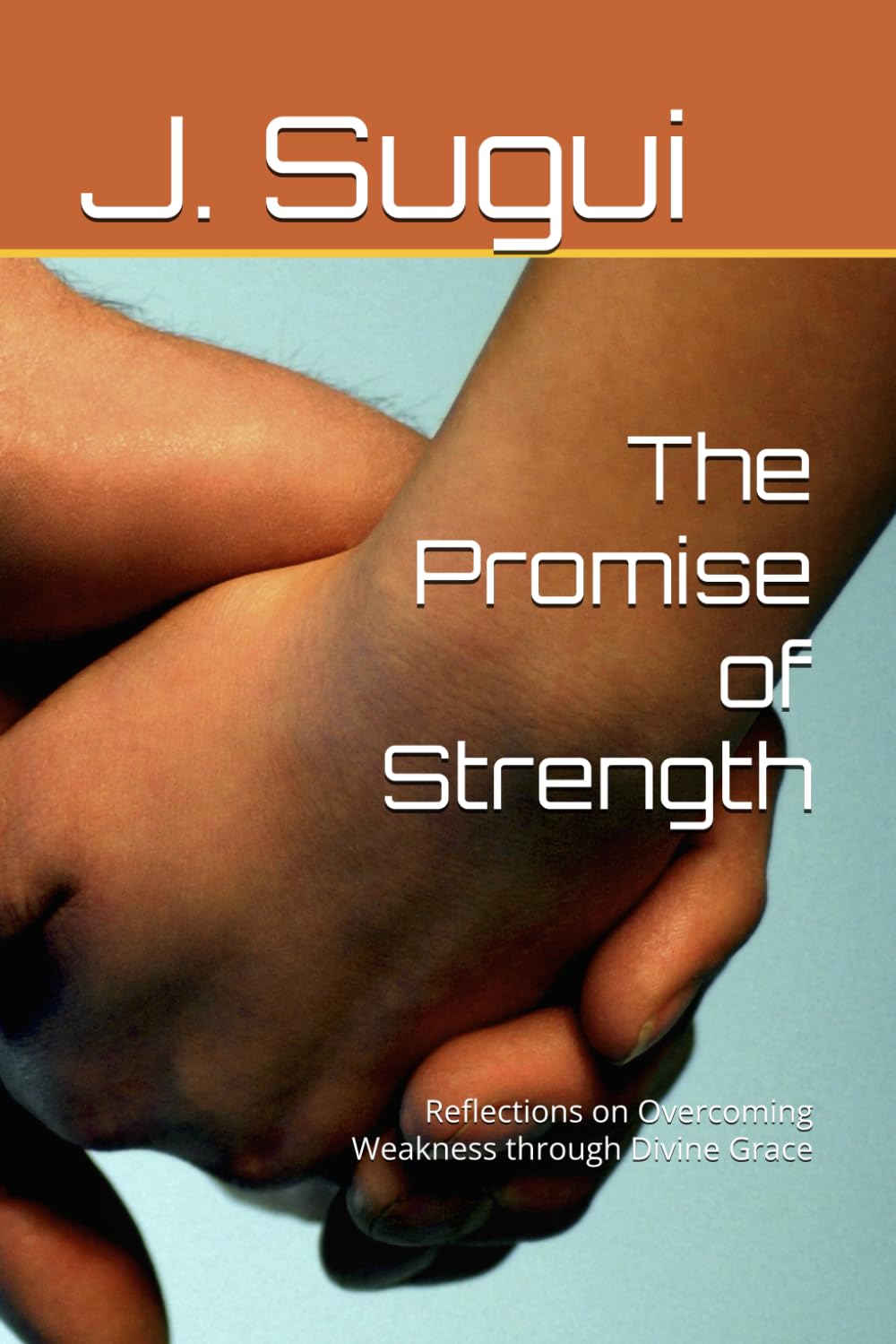 The Promise of Strength: Reflections on Overcoming Weakness through Divine Grace (The Reflection of Faith: The Promises of Jesus)
