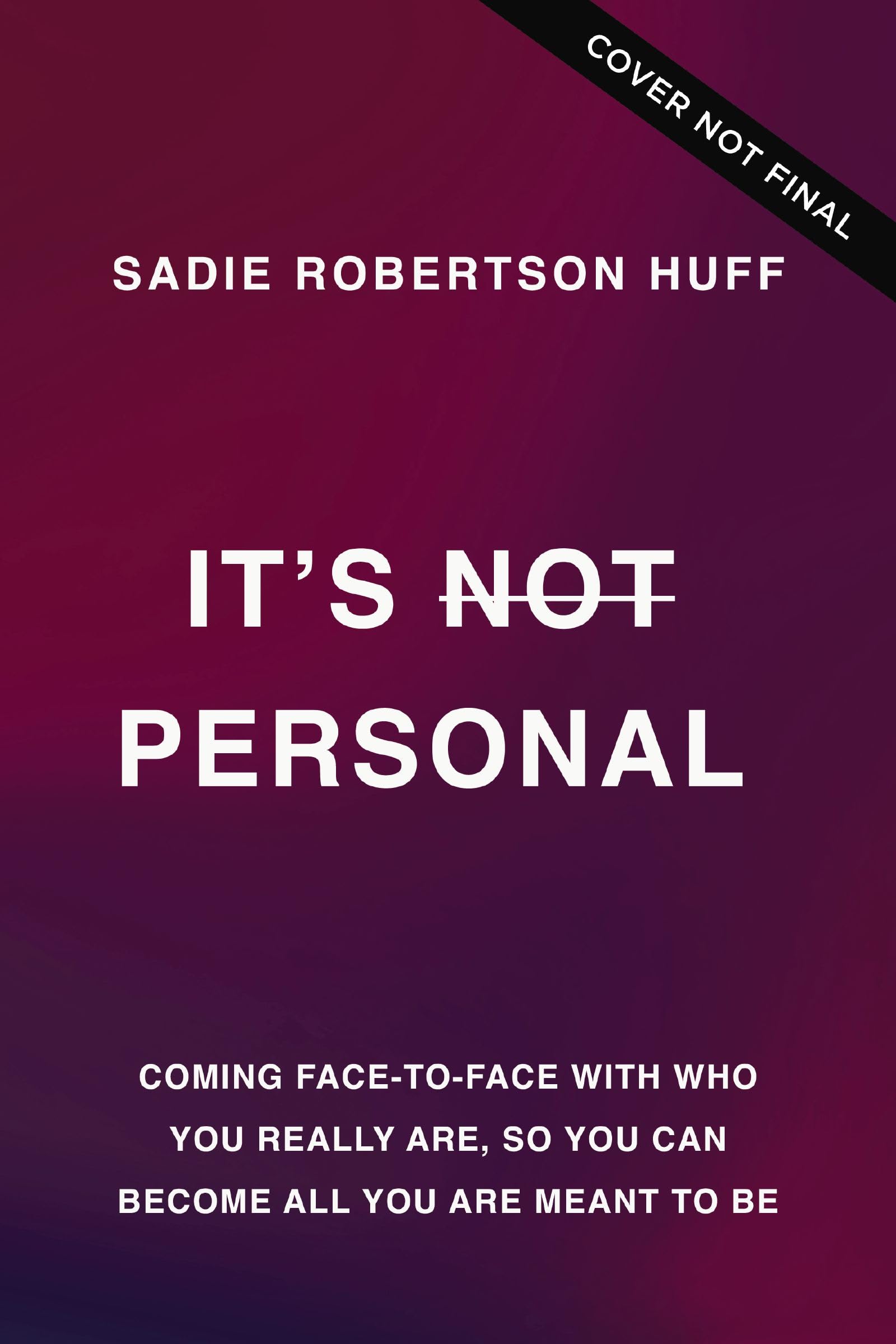 It's Not Personal: Coming Face-to-Face with Who You Really Are, so You Can Become All You Are Meant to Be