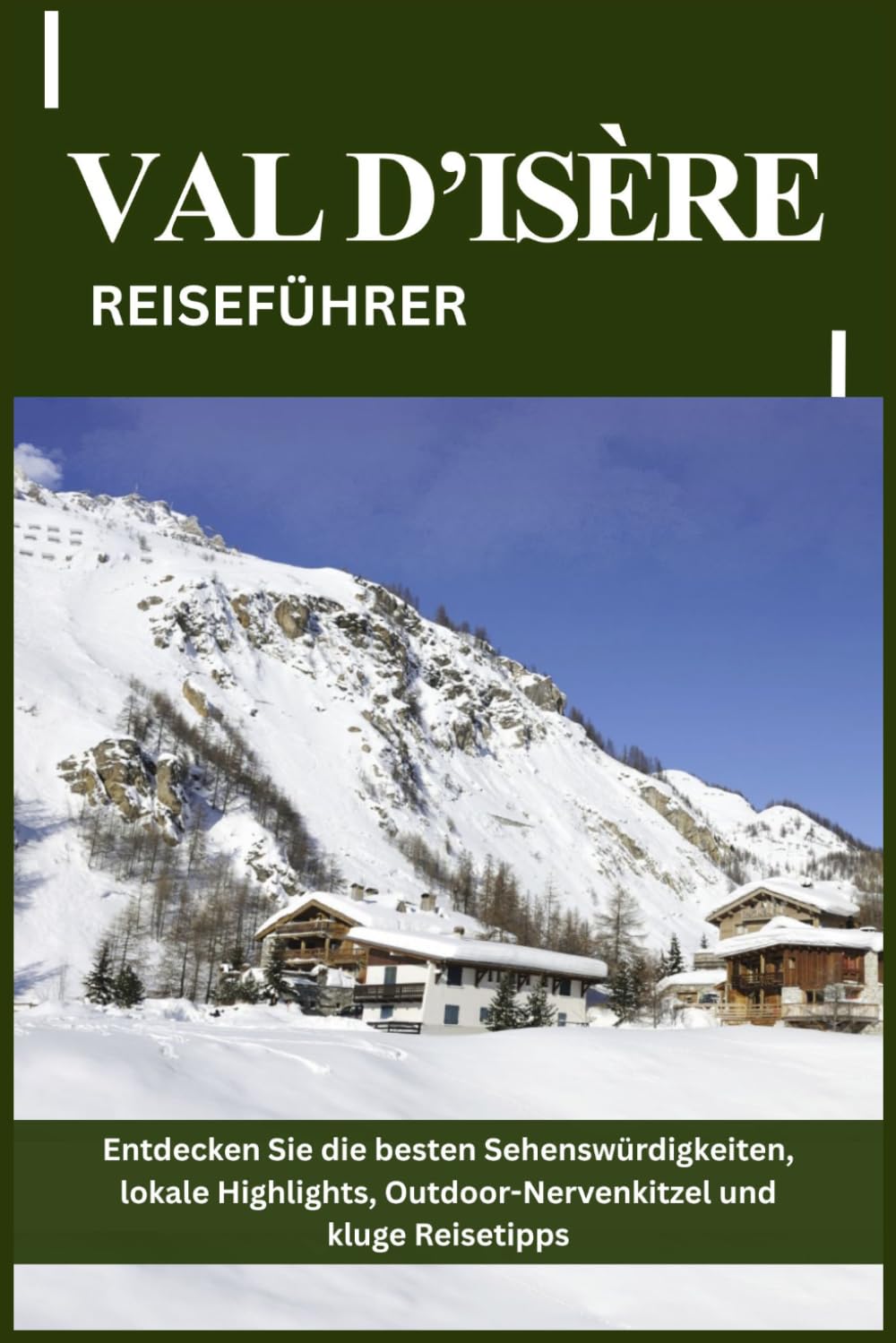 VAL D’ISÈRE REISEFÜHRER: Entdecken Sie die besten Sehenswürdigkeiten, lokale Highlights, Outdoor-Nervenkitzel und kluge Reisetipps