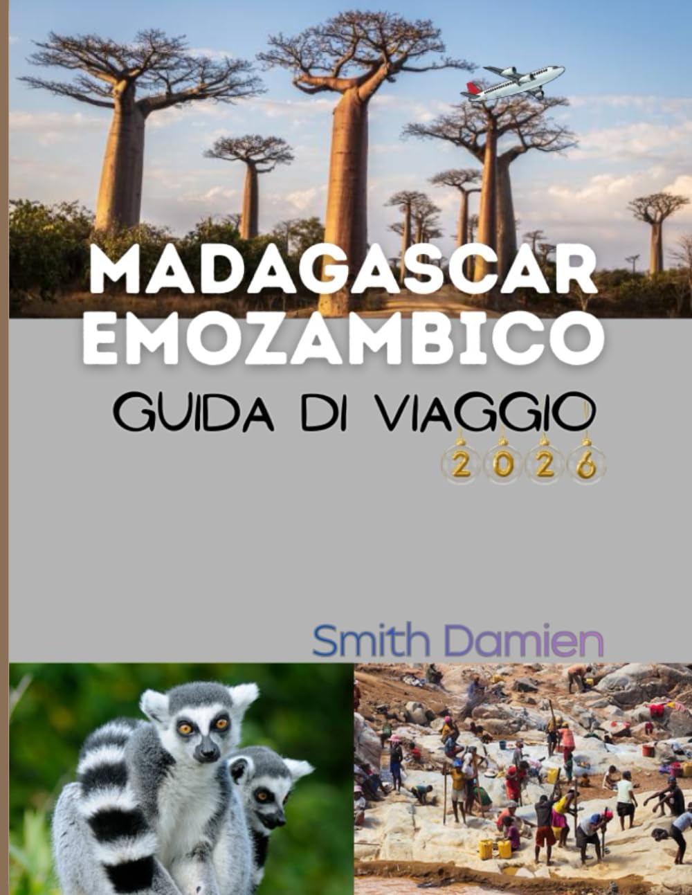 MADAGASCAR E MOZAMBICO GUIDA DI VIAGGIO: Una guida completa per soggiornare, mangiare e viaggiare bene in Madagascar e Mozambico